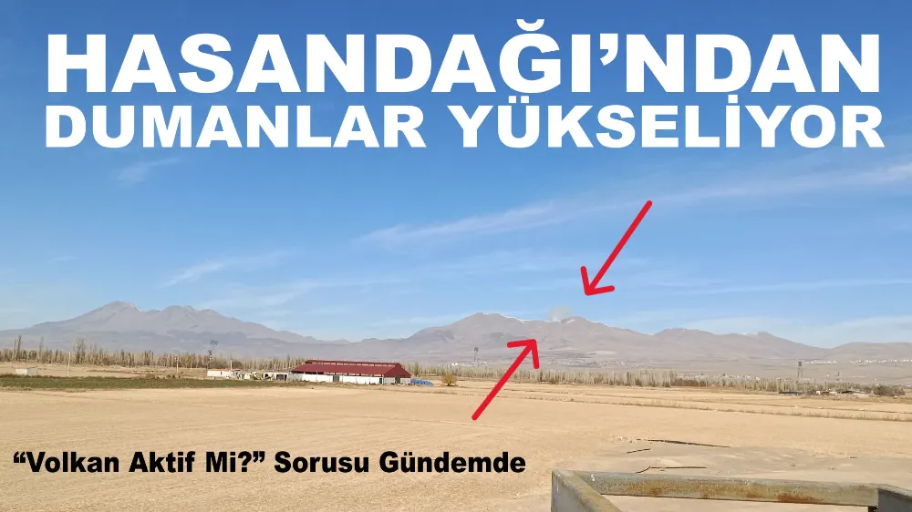 HASANDAĞI’NDAN DUMANLAR YÜKSELİYOR (VİDEO HABER)