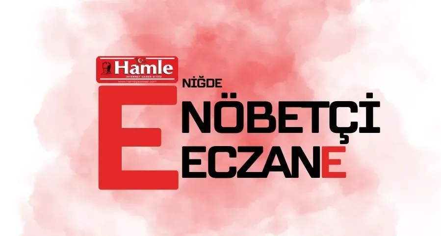 NİĞDE’DE BUGÜN NÖBETÇİ ECZANELER