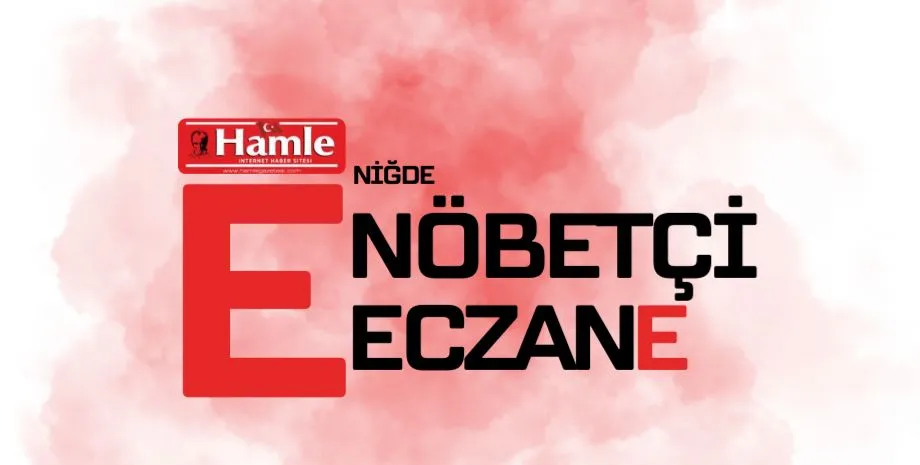 NİĞDE’DE BUGÜNÜN NÖBETÇİ ECZANELER