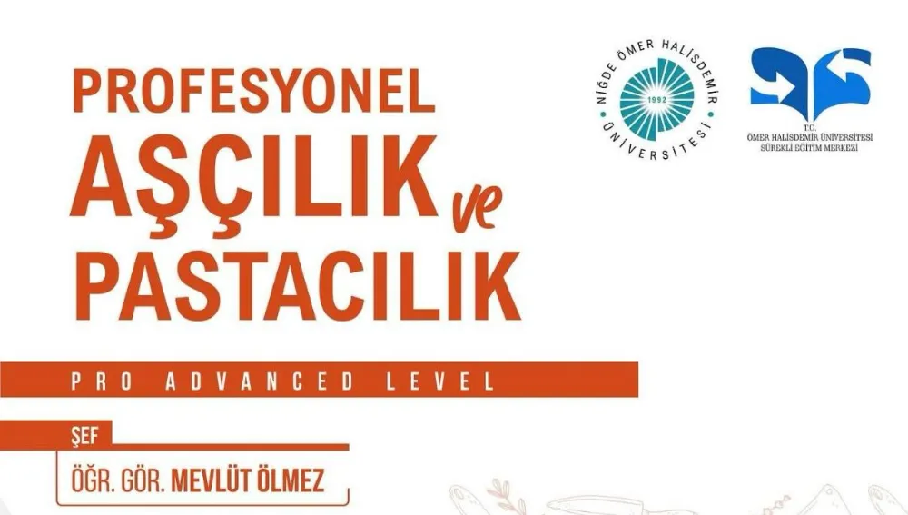 NİĞDE ÖMER HALİSDEMİR ÜNİVERSİTESİ’NDEN PROFESYONEL AŞÇILIK VE PASTACILIK EĞİTİMİ