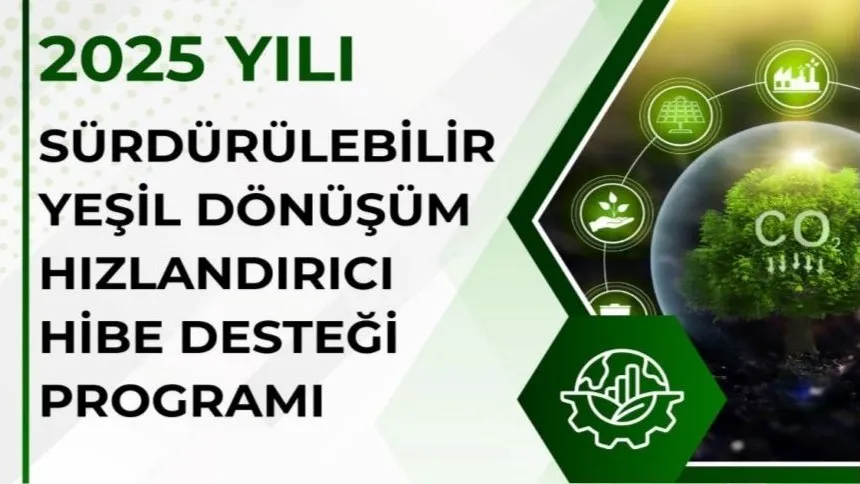 SÜRDÜRÜLEBİLİR YEŞİL DÖNÜŞÜM HIZLANDIRICI HİBE PROGRAMI BAŞVURULARI BAŞLADI