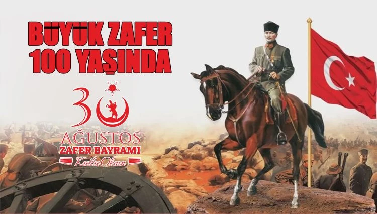 BÜYÜK ZAFER 100 YAŞINDA! 30 AĞUSTOS KUTLAMA MESAJLARI